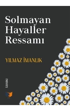 Solmayan Hayaller Ressamı / Yılmaz İmanlık Solmayan Hayaller Ressamı / Yılmaz İmanlık
