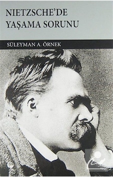 Nietzsche'de Yaşama Sorunu - Süleyman A. Örnek - Belge Yayınları Nietzsche'de Yaşama Sorunu - Süleyman A. Örnek - Belge Yayınları