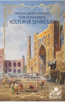 Orta Çağlardan Günümüze Türk Dünyasında Kültür ve Şehircilik U... Orta Çağlardan Günümüze Türk Dünyasında Kültür ve Şehircilik U...