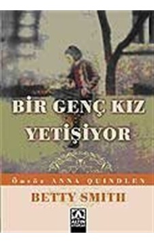 Bir Genç Kız Yetişiyor - Betty Smith - Altın Kitaplar Bir Genç Kız Yetişiyor - Betty Smith - Altın Kitaplar