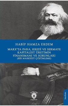 Marx'ta Para, Kredi ve Sermaye Kapitalist Üretimin Finansmanı ve Sorunları - Bir Marksist Çözümleme - Habip Hamza Erdem - Dorlion Yayınevi