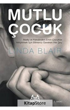 Mutlu Çocuk - Mutlu ve Kendinden Emin Çocuklar Yetiştirmek İçin Bilmeniz Gereken Herşey - Linda Blair - Arkadaş Yayıncılık