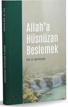 Allah'a Hüsnüzan Beslemek / Dr. İyad Kunaybi Allah'a Hüsnüzan Beslemek / Dr. İyad Kunaybi