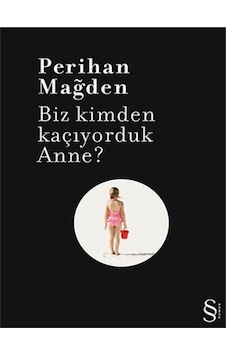 Biz Kimden Kaçıyorduk Anne? - Perihan Mağden - Everest Yayınları Biz Kimden Kaçıyorduk Anne? - Perihan Mağden - Everest Yayınları