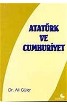 Atatürk ve Cumhuriyet / Ali Güler Atatürk ve Cumhuriyet / Ali Güler