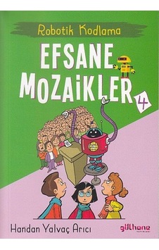 Efsane Mozaikler 4 - Robotik Kodlama - Handan Yalvaç Arıcı - Gülhane