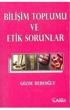 Bilişim Toplumu ve Etik Sorunlar - Gözde Dedeoğlu Bilişim Toplumu ve Etik Sorunlar - Gözde Dedeoğlu