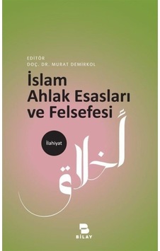 İslam Ahlak Esasları ve Felsefesi - Murat Demirkol - Bilay İslam Ahlak Esasları ve Felsefesi - Murat Demirkol - Bilay