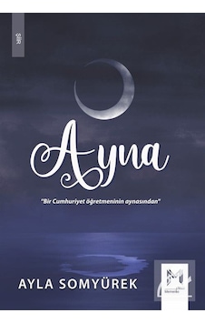 Ayna - Bir Cumhuriyet Öğretmeninin Aynasından - Ayla Somyürek - Memento Mori Yayınları Ayna - Bir Cumhuriyet Öğretmeninin Aynasından - Ayla Somyürek - Memento Mori Yayınları