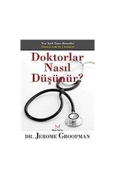 Doktorlar Nasıl Düşünür? - Jerome Groopman - Mikado Yayınları Doktorlar Nasıl Düşünür? - Jerome Groopman - Mikado Yayınları