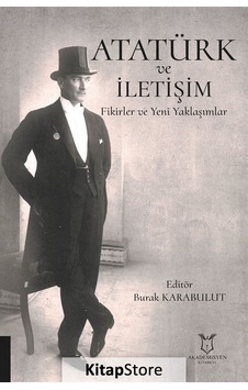 Atatürk ve İletişim Fikirler ve Yeni Yaklaşımlar- Akademisyen Kitabevi Atatürk ve İletişim Fikirler ve Yeni Yaklaşımlar- Akademisyen Kitabevi