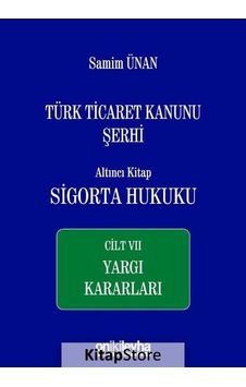 Türk Ticaret Kanunu Şerhi Altıncı Kitap: Sigorta Hukuku Cilt 7 - Yargı Kararları - Samim Ünan - On İki Levha Yayıncılık Türk Ticaret Kanunu Şerhi Altıncı Kitap: Sigorta Hukuku Cilt 7 - Yargı Kararları - Samim Ünan - On İki Levha Yayıncılık