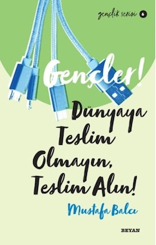 Gençler! Dünyaya Teslim Olmayın Teslim Alın! Gençlik Serisi 6 - Mustafa Balcı - Beyan Yayınları Gençler! Dünyaya Teslim Olmayın Teslim Alın! Gençlik Serisi 6 - Mustafa Balcı - Beyan Yayınları