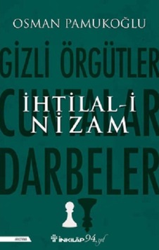İhtilal-i Nizam: Gizli Örgütler - Cuntalar ve Darbeler - Osman Pamukoğlu - İnkılap Kitabevi