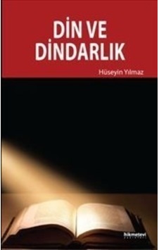Din ve Dindarlık - Hüseyin Yılmaz - Hikmetevi Yayınları Din ve Dindarlık - Hüseyin Yılmaz - Hikmetevi Yayınları