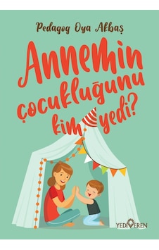 Annemin Çocukluğunu Kim Yedi? - Oya Akbaş - Yediveren Yayınları Annemin Çocukluğunu Kim Yedi? - Oya Akbaş - Yediveren Yayınları