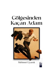 Gölgesinden Kaçan Adam / Mehmet Uyanık Gölgesinden Kaçan Adam / Mehmet Uyanık
