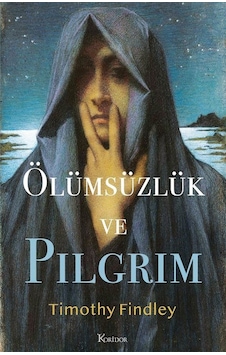 Ölümsüzlük ve Pilgrim - Timothy Findley - Koridor Yayıncılık Ölümsüzlük ve Pilgrim - Timothy Findley - Koridor Yayıncılık