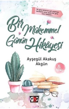Bir Mükemmel Günün Hikayesi - Ayşegül Akakuş Akgün - Nesil Yayınları Bir Mükemmel Günün Hikayesi - Ayşegül Akakuş Akgün - Nesil Yayınları