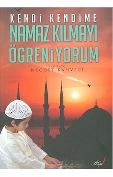 Kendi Kendime Namaz Kılmayı Öğreniyorum - Necdet Kahveci - Alya Yayınları Kendi Kendime Namaz Kılmayı Öğreniyorum - Necdet Kahveci - Alya Yayınları