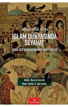 Ortaçağ'dan 20. Yüzyıla İslam Dünyasında Seyahat / Nuri El-Cerrah Ortaçağ'dan 20. Yüzyıla İslam Dünyasında Seyahat / Nuri El-Cerrah