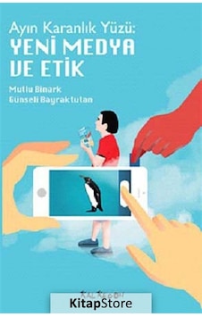 Ayın Karanlık Yüzü: Yeni Medya ve Etik / Mutlu Binark
