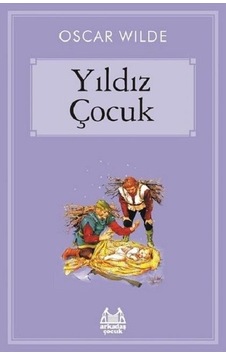 Yıldız Çocuk - Oscar Wilde - Arkadaş Yayıncılık Yıldız Çocuk - Oscar Wilde - Arkadaş Yayıncılık
