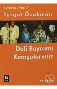 Bütün Oyunları 7 - Deli Bayramı-Komşularımız - Turgut Özakman - Bilgi Yayınevi Bütün Oyunları 7 - Deli Bayramı-Komşularımız - Turgut Özakman - Bilgi Yayınevi