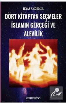 Dört Kitaptan Seçmeler İslamın Gerçeği ve Alevilik - İlyas Akdemir - Cemre Kitap Yayın Dört Kitaptan Seçmeler İslamın Gerçeği ve Alevilik - İlyas Akdemir - Cemre Kitap Yayın