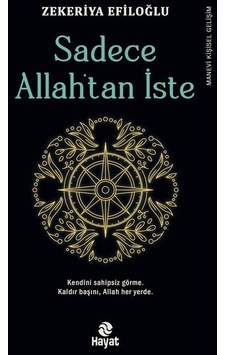 Sadece Allah'tan İste - Zekeriya Efiloğlu - Hayat Yayıncılık