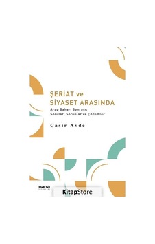 Şeriat ve Siyaset Arasında Arap Baharı Sonrası Sorular Sorunlar ve Çözümler  - Casir Avde  - Mana Yayınları