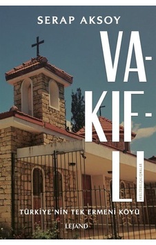 Vakıflı: Türkiye'nin Tek Ermeni Köyü - Serap Aksoy - Lejand