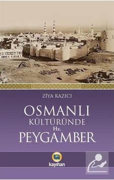 Osmanlı Kültüründe Hz. Peygamber - Ziya Kazıcı - Kayıhan Yayınları Osmanlı Kültüründe Hz. Peygamber - Ziya Kazıcı - Kayıhan Yayınları
