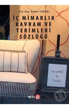 İç Mimarlık Kavram ve Terimleri Sözlüğü - Emine Yüksel - Beta Yayınları İç Mimarlık Kavram ve Terimleri Sözlüğü - Emine Yüksel - Beta Yayınları