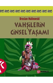 Vahşilerin Cinsel Yaşamı - Bronislaw Malinowski - Kabalcı Yayınevi Vahşilerin Cinsel Yaşamı - Bronislaw Malinowski - Kabalcı Yayınevi