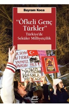 "öfkeli Genç Türkler" & Türkiye'de Seküler Milliyetçilik / Bay...
