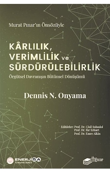Karlılık Verimlilik ve Sürdürülebilirlik: Örgütsel Davranışın Bütünsel Dönüşümü - Dennis N. Onyama - The Kitap Karlılık Verimlilik ve Sürdürülebilirlik: Örgütsel Davranışın Bütünsel Dönüşümü - Dennis N. Onyama - The Kitap