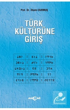 Türk Kültürüne Giriş - İlhami Durmuş - Akçağ Yayınları Türk Kültürüne Giriş - İlhami Durmuş - Akçağ Yayınları