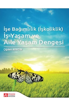 İşe Bağımlılık (İşkoliklik) İş-Yaşam ve Aile Yaşam Dengesi İşe Bağımlılık (İşkoliklik) İş-Yaşam ve Aile Yaşam Dengesi