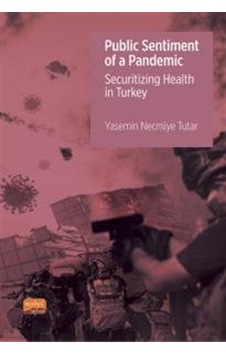 Public Sentiment Of a Pandemic - Securitizing Health in Turkey - Yasemin Necmiye Tutar - Nobel Bilimsel Eserler Public Sentiment Of a Pandemic - Securitizing Health in Turkey - Yasemin Necmiye Tutar - Nobel Bilimsel Eserler