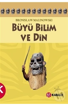 Büyü Bilim ve Din - Bronislaw Malinowski - Kabalcı Yayınevi