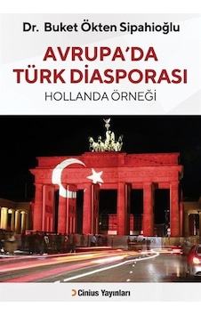 Avrupa'da Türk Diasporası - Hollanda Örneği - Buket Ökten Sipahioğlu - Cinius Avrupa'da Türk Diasporası - Hollanda Örneği - Buket Ökten Sipahioğlu - Cinius