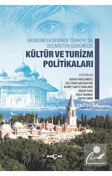 Kültür ve Turizm Politikaları-Ekonomi Ekseninde Türkiye'de Geçmişten Günümüze- Akçağ Yayınları Kültür ve Turizm Politikaları-Ekonomi Ekseninde Türkiye'de Geçmişten Günümüze- Akçağ Yayınları