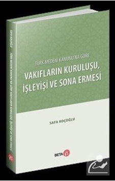 Türk Medeni Kanunu'Na Göre Vakıfların Kuruluşu. Işleyişi ve So