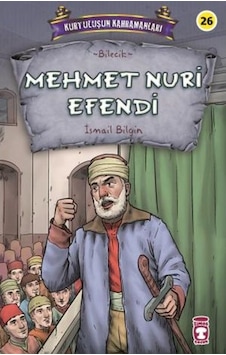 Mehmet Nuri Efendi - Kurtuluşun Kahramanları - İsmail Bilgin - Timaş Çocuk Mehmet Nuri Efendi - Kurtuluşun Kahramanları - İsmail Bilgin - Timaş Çocuk