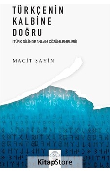 Türkçenin Kalbine Doğru - Türk Dilinde Anlam Çözümlemeleri - Macit Şahin - Post Yayın Türkçenin Kalbine Doğru - Türk Dilinde Anlam Çözümlemeleri - Macit Şahin - Post Yayın