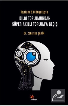 Toplum 5.0 Boyutuyla Bilgi Toplumundan Süper Akıllı Toplum'a Geçiş - Zekeriya Şahin - Kriter