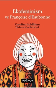 Ekofeminizm Ve Françoise D'eaubonne / Caroline Goldblum