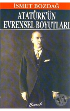 Atatürk'ün Evrensel Boyutları - İsmet Bozdağ - Emre Yayınları