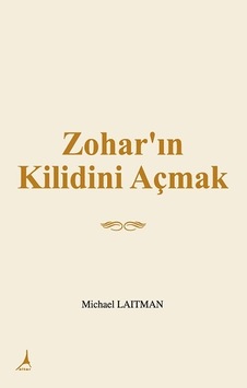 Zohar'ın Kilidini Açmak - Michael Laitman - Alter Yayınları Zohar'ın Kilidini Açmak - Michael Laitman - Alter Yayınları